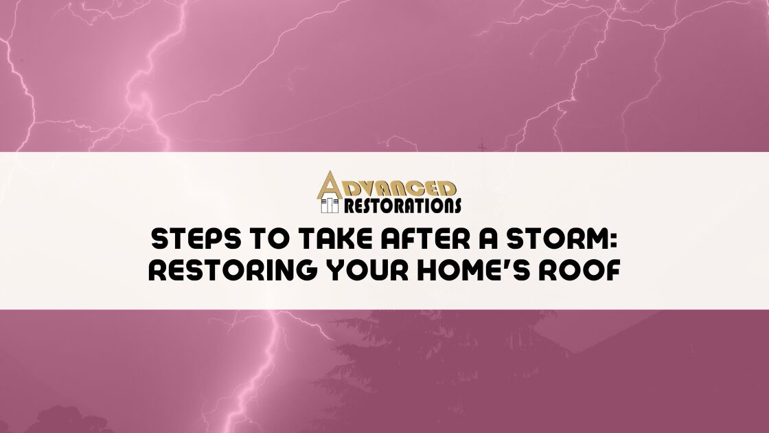 Steps to Take After a Storm Restoring Your Homes Roof